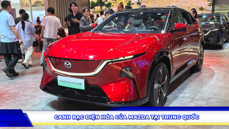 “Canh bạc” điện hóa của Mazda tại Trung Quốc
